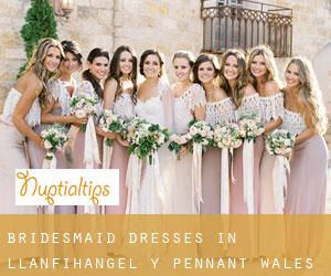 Bridesmaid Dresses in Llanfihangel-y-Pennant (Wales)