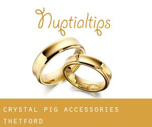 Crystal Pig Accessories (Thetford)